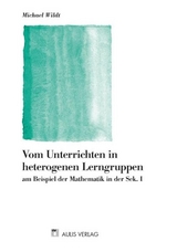 Mathematik allgemein / Vom Unterrichten in heterogenen Lerngruppen - Michael Wildt