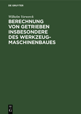 Berechnung von Getrieben insbesondere des Werkzeugmaschinenbaues - Wilhelm Vorwerck
