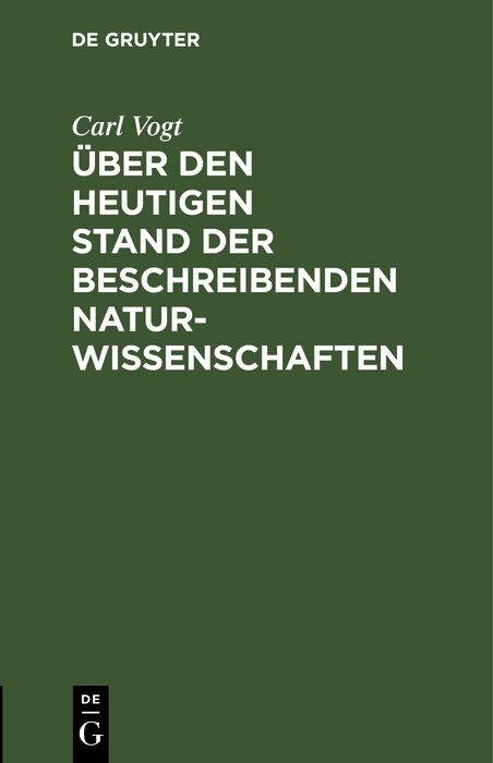 &Uuml;ber den heutigen Stand der beschreibenden Naturwissenschaften - Carl Vogt