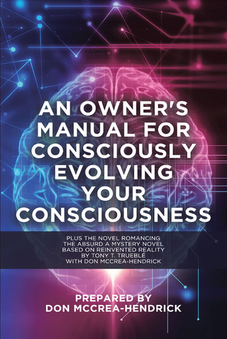 Owner's Manual for Consciously Evolving Your Consciousness