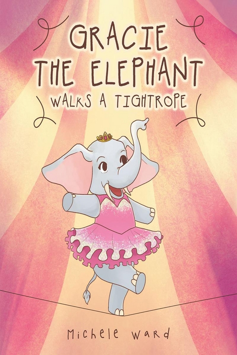 Gracie the Elephant Walks a Tightrope - Michele Ward