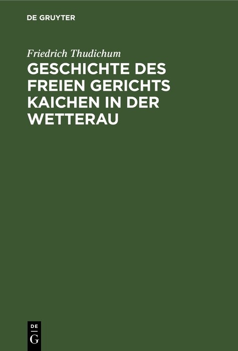 Geschichte des Freien gerichts Kaichen in der Wetterau - Friedrich Thudichum