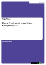 Thema: Projektarbeit in der Schule - Kariesprophylaxe -  Maja Tintor