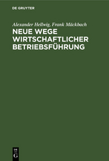 Neue Wege wirtschaftlicher Betriebsf&uuml;hrung - Alexander Hellwig, Frank M&auml;ckbach
