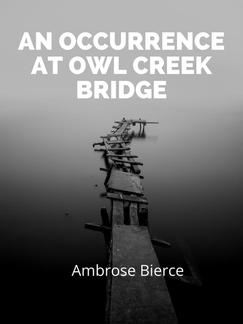 An Occurrence At Owl Creek Bridge - Ambrose Bierce