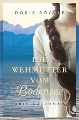 Die Wehmutter vom Bodensee - Doris R&ouml;ckle