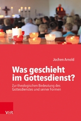 Was geschieht im Gottesdienst? -  Jochen M. Arnold