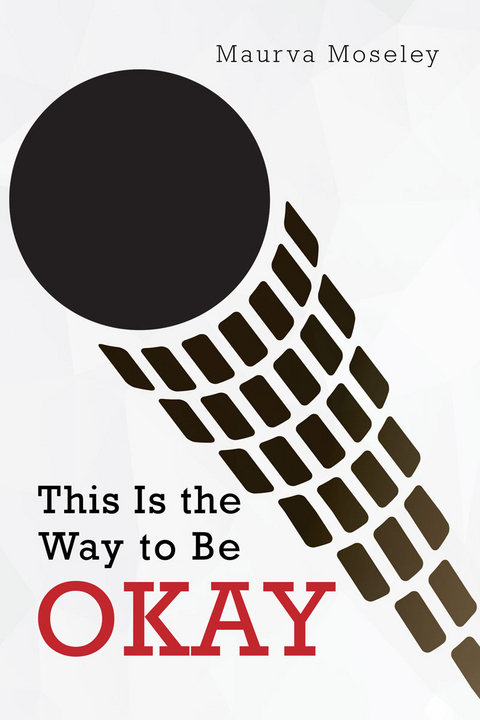 This Is the Way to Be Okay -  Maurva Moseley