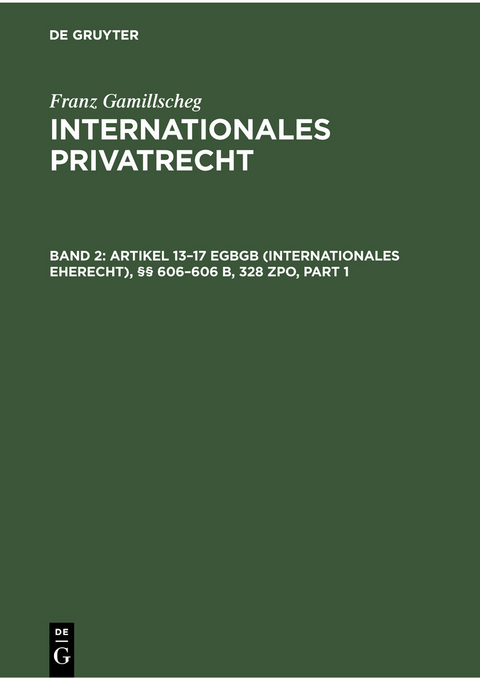 Artikel 13&ndash;17 EGBGB (Internationales Eherecht), &sect;&sect; 606&ndash;606 b, 328 ZPO (Internationales Verfahrensrecht in Ehesachen) - Franz Gamillscheg