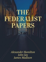 The Federalist Papers - John Jay Hamilton  James Madison  Alexander