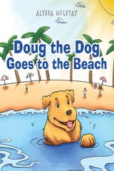 Doug the Dog Goes to the Beach - Alyssa Holstay