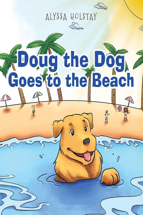 Doug the Dog Goes to the Beach - Alyssa Holstay
