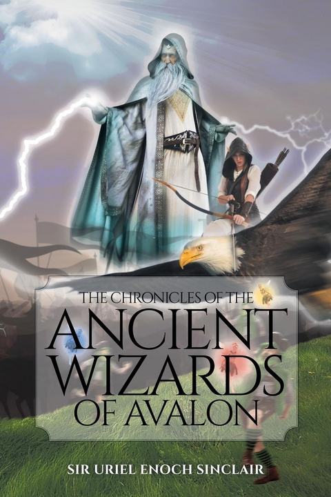 The Chronicles of the Ancient Wizards of Avalon - Sir Uriel Enoch Sinclair