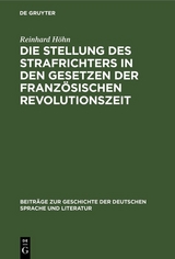 Die Stellung des Strafrichters in den Gesetzen der französischen Revolutionszeit - Reinhard Höhn