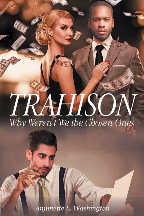 Trahison Why Weren't We the Chosen Ones - Anjunette L. Washington