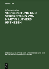 Vorbereitung und Verbreitung von Martin Luthers 95 Thesen - Johannes Luther