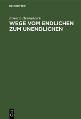 Wege vom Endlichen zum Unendlichen - Erwin v. Heemskerck