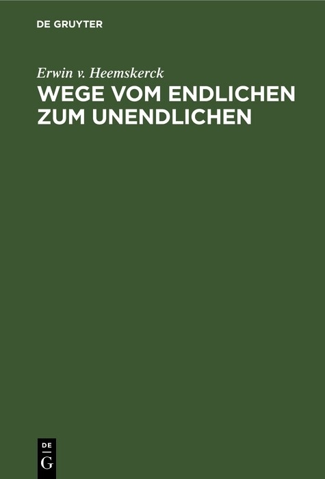 Wege vom Endlichen zum Unendlichen - Erwin v. Heemskerck