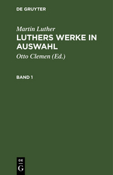 Martin Luther: Luthers Werke in Auswahl. Band 1 - Martin Luther