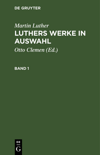Martin Luther: Luthers Werke in Auswahl. Band 1
