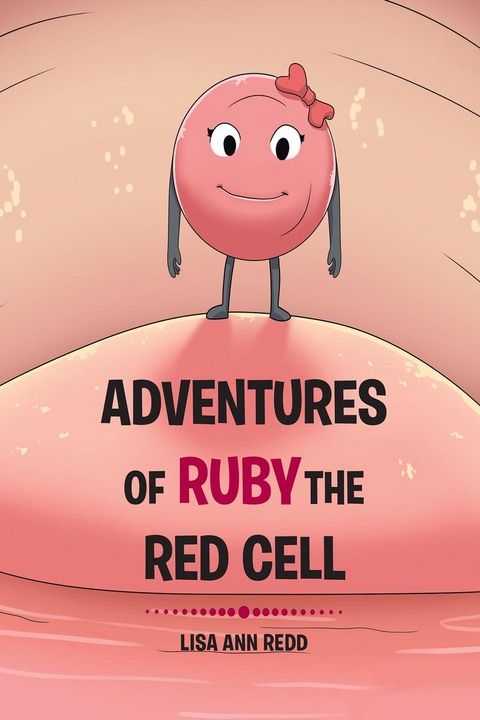 Adventures of Ruby the Red Blood Cell - Lisa Ann Redd