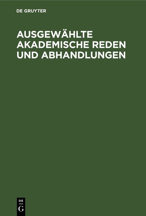 Ausgew&auml;hlte Akademische Reden und Abhandlungen
