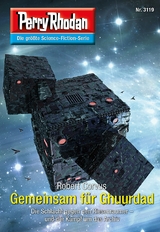 Perry Rhodan 3119: Gemeinsam f&uuml;r Ghuurdad - Robert Corvus