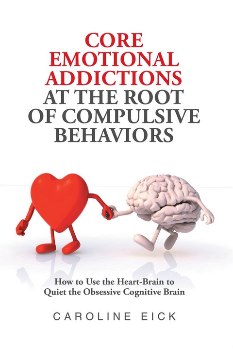 Core Emotional Addictions at the Root of Compulsive Behaviors - Caroline Eick