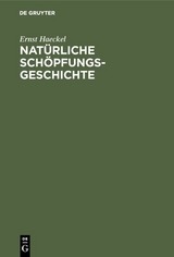 Nat&uuml;rliche Sch&ouml;pfungs-Geschichte - Ernst Haeckel