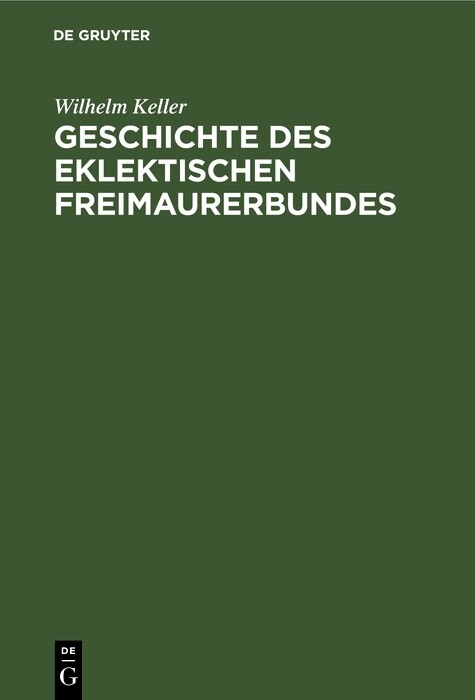 Geschichte des eklektischen Freimaurerbundes - Wilhelm Keller