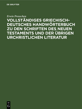 Vollst&auml;ndiges Griechisch-Deutsches Handw&ouml;rterbuch zu den Schriften des Neuen Testaments und der &uuml;brigen urchristlichen Literatur - Erwin Preuschen