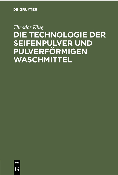Die Technologie der Seifenpulver und pulverf&ouml;rmigen Waschmittel - Theodor Klug