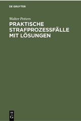 Praktische Strafproze&szlig;f&auml;lle mit L&ouml;sungen - Walter Petters