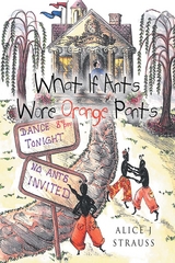 What If Ants Wore Orange Pants - Alice J Strauss