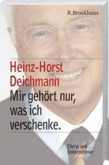 Heinz Horst Deichmann. Mir geh&ouml;rt nur, was ich verschenke - 