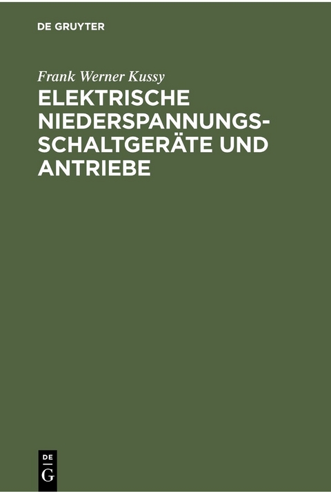 Elektrische Niederspannungsschaltger&auml;te und Antriebe - Frank Werner Kussy