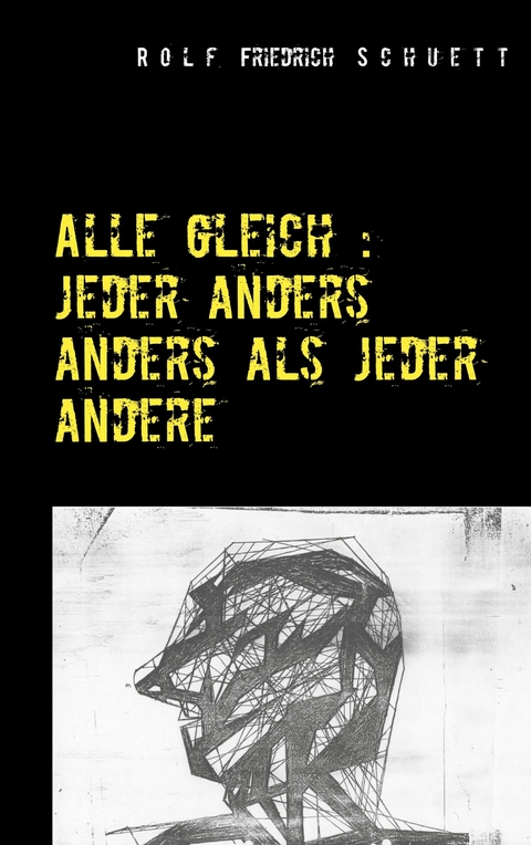 Alle gleich: jeder anders anders als jeder andere - Rolf Friedrich Schuett