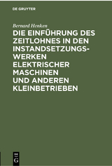 Die Einf&uuml;hrung des Zeitlohnes in den Instandsetzungswerken elektrischer Maschinen und anderen Kleinbetrieben - Bernard Henken