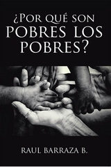 &iquest;Por qu&eacute; son pobres los pobres? - Raul Barraza B.