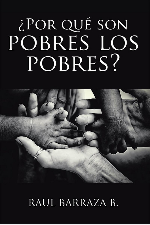 &iquest;Por qu&eacute; son pobres los pobres? - Raul Barraza B.