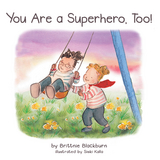 You Are a Superhero, Too! - Brittnie Blackburn