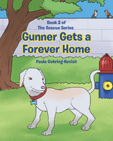 Gunner Gets a Forever Home - Paula Gehring-Kevish