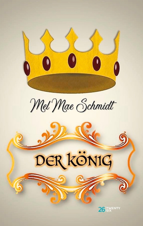 Der K&ouml;nig -  Mel Mae Schmidt