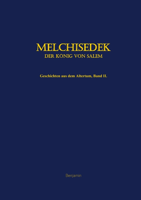Melchisedek, der K&ouml;nig von Salem -  Benjamin
