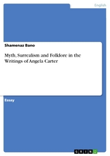 Myth, Surrealism and Folklore in the Writings of Angela Carter - Shamenaz Bano