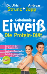 Geheimnis Eiwei&szlig; - Die Protein Di&auml;t: Schlank mit der Stoffwechselkur, maximaler Muskelaufbau, geistig leistungsf&auml;higer mit Protein. - Andreas Jopp, Ulrich Dr. Strunz