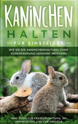 Kaninchen halten f&uuml;r Einsteiger - Frederick Buschmann