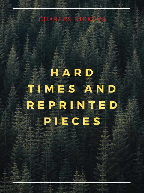 Hard Times And Reprinted Pieces - Charles Dickens
