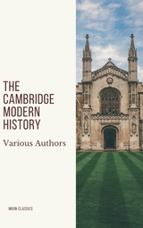 The Cambridge Modern History - J.b. Bury, Mandell Creighton, R. Nisbet Bain, G. W. Prothero, Adolphus William Ward, Lord Acton