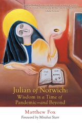 Julian of Norwich: Wisdom in a Time of Pandemic&mdash;And Beyond - Matthew Fox
